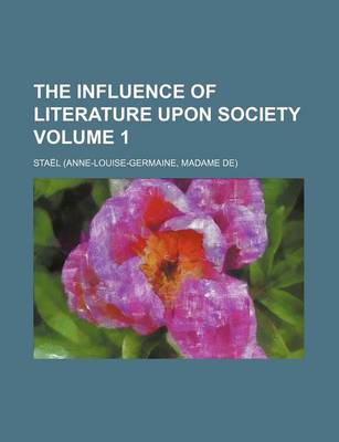 Book cover for The Influence of Literature Upon Society Volume 1