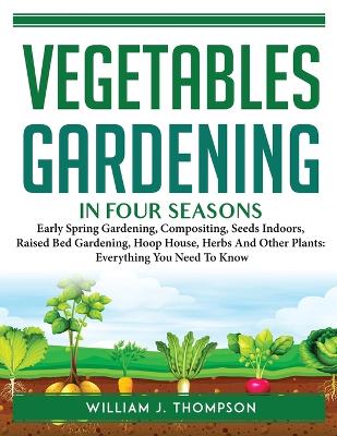 Cover of Vegetable Gardening in Four Seasons