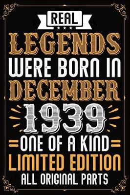 Book cover for Real Legends Were Born In December 1939 One Of A Kind Limited Edition All Original Parts