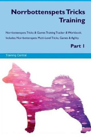 Cover of Norrbottenspets Tricks Training Norrbottenspets Tricks & Games Training Tracker & Workbook. Includes