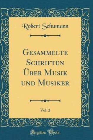 Cover of Gesammelte Schriften UEber Musik Und Musiker, Vol. 2 (Classic Reprint)