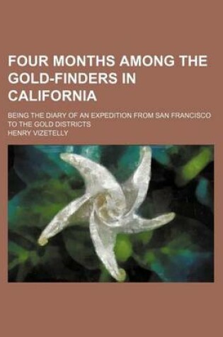 Cover of Four Months Among the Gold-Finders in California; Being the Diary of an Expedition from San Francisco to the Gold Districts