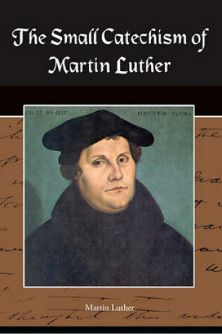 Cover of The Small Catechism of Martin Luther (eBook)