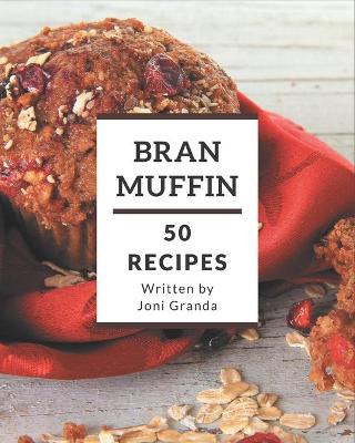 Book cover for 50 Bran Muffin Recipes