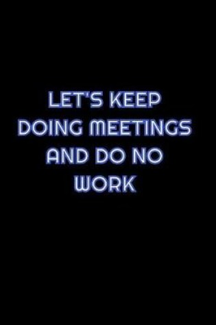 Cover of Let's Keep Doing Meetings And Do No Work