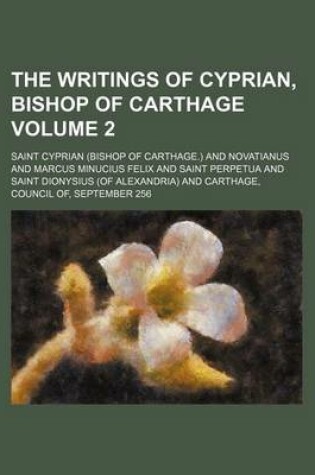 Cover of The Writings of Cyprian, Bishop of Carthage Volume 2