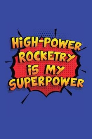 Cover of High-Power Rocketry Is My Superpower
