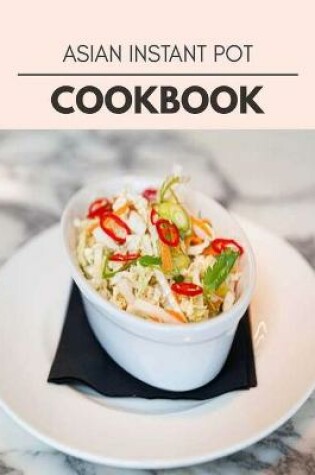 Cover of Asian Instant Pot Cookbook