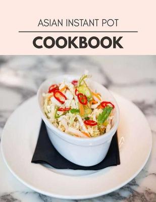 Book cover for Asian Instant Pot Cookbook