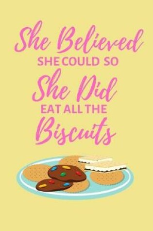 Cover of She Believed She Could So She Did Eat All The Biscuits
