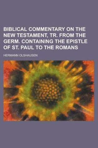 Cover of Biblical Commentary on the New Testament, Tr. from the Germ. Containing the Epistle of St. Paul to the Romans