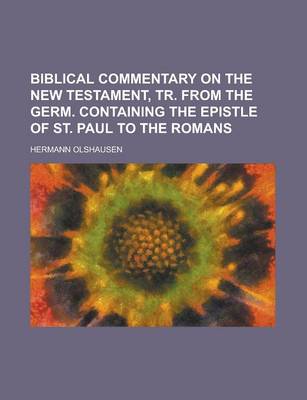 Book cover for Biblical Commentary on the New Testament, Tr. from the Germ. Containing the Epistle of St. Paul to the Romans