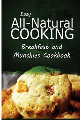 Book cover for Easy All-Natural Cooking - Breakfast and Munchies Cookbook