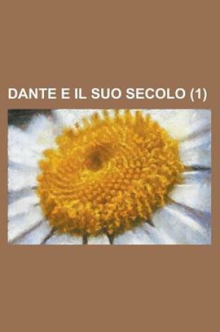 Cover of Dante E Il Suo Secolo (1 )