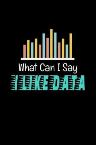 Cover of What I Can Say I Like Data