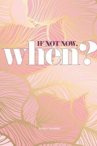 Cover of If not now, when? weekly planner