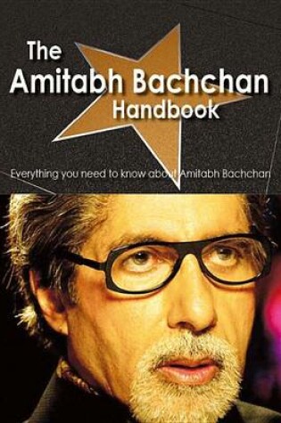 Cover of The Amitabh Bachchan Handbook - Everything You Need to Know about Amitabh Bachchan