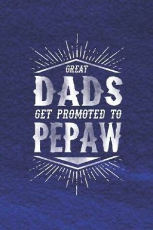 Cover of Great Dads Get Promoted To Pepaw