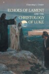 Book cover for Echoes of Lament in the Christology of Luke's Gospel