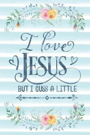 Cover of I Love Jesus But I Cuss a Little