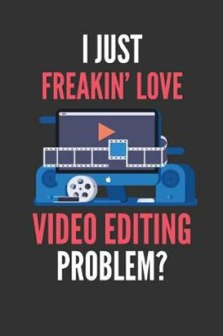 Cover of I Just Freakin' Love Video Editing