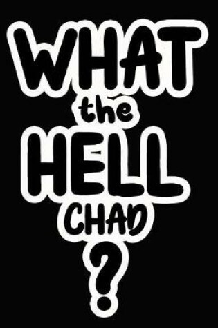 Cover of What the Hell Chad?
