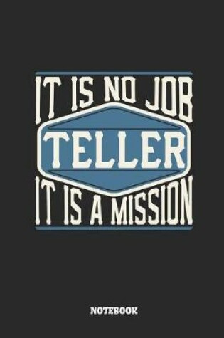 Cover of Teller Notebook - It Is No Job, It Is a Mission