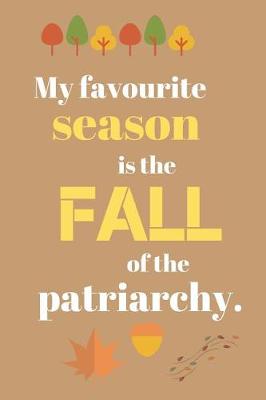 Book cover for My favourite season is the FALL of the patriarchy.