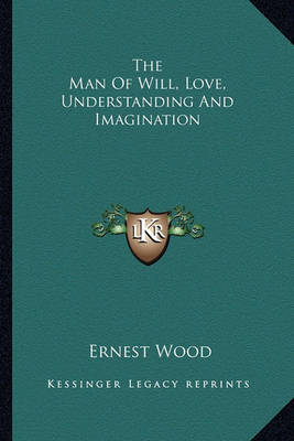Book cover for The Man of Will, Love, Understanding and Imagination