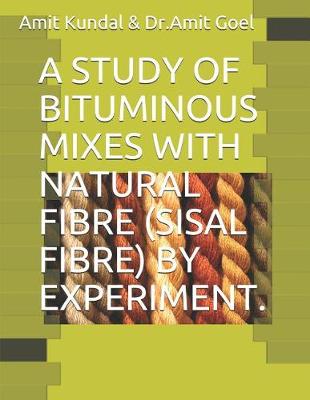 Book cover for A Study of Bituminous Mixes with Natural Fibre (Sisal Fibre) by Experiment.