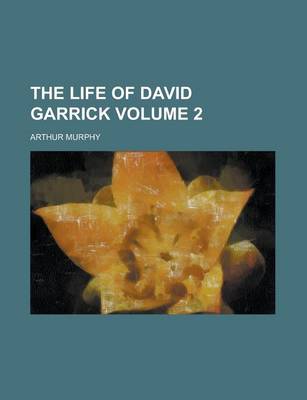 Book cover for The Life of David Garrick Volume 2