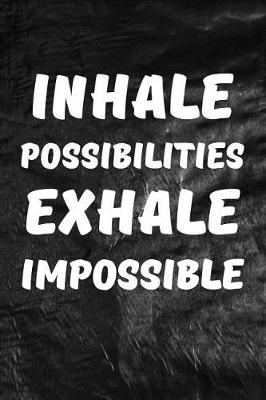 Book cover for Inhale Possibilities, Exhale Impossible