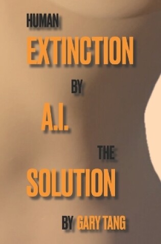 Cover of Human Extinction by A.I. The Solution