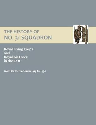 Book cover for History of No.31 Squadron Royal Flying Corps and Royal Air Force in the East from Its Formation in 1915 to 1950