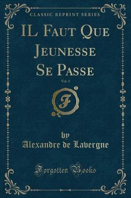 Book cover for Il Faut Que Jeunesse Se Passe, Vol. 1 (Classic Reprint)
