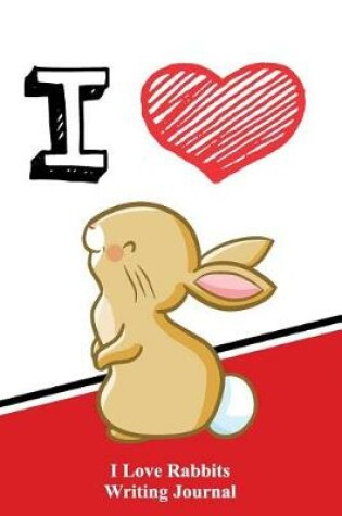 Cover of I Love Rabbits Writing Journal