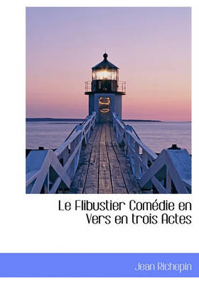 Book cover for Le Flibustier Com Die En Vers En Trois Actes