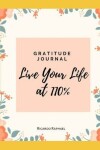 Book cover for Gratitude Journal - Life Your Life At 100% -