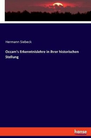 Cover of Occam's Erkenntnislehre in ihrer historischen Stellung