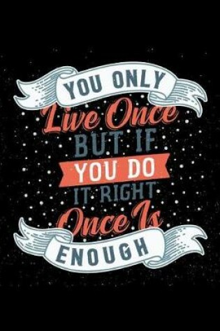 Cover of You only live once But If you do it right Once is enough