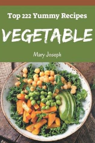 Cover of Top 222 Yummy Vegetable Recipes