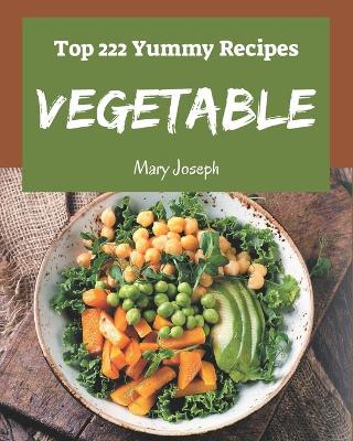 Cover of Top 222 Yummy Vegetable Recipes