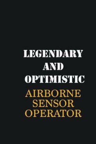 Cover of Legendary and Optimistic Airborne Sensor Operator