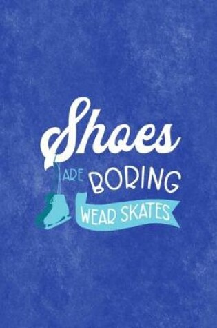 Cover of Shoes Are Boring Wear Skates