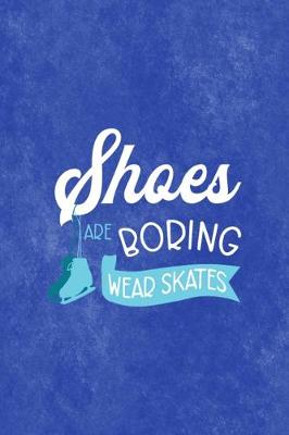 Book cover for Shoes Are Boring Wear Skates