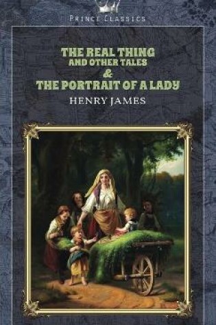 Cover of The Real Thing and Other Tales & The Portrait of a Lady