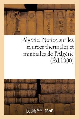 Book cover for Algerie. Notice Sur Les Sources Thermales Et Minerales de l'Algerie, Par Le Service Des Mines