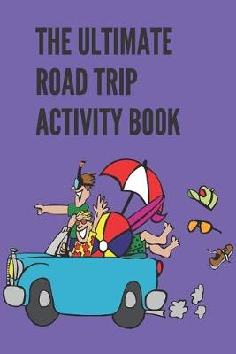 Book cover for The Ultimate Road Trip Activity Book