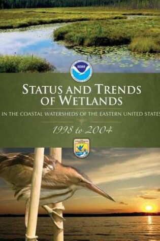Cover of Status and Trends of Wetlands in the Coastal Watersheds of the Eastern United States,1998 to 2004