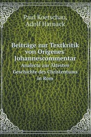 Cover of Beiträge zur Textkritik von Origenes' Johannescommentar Analecta zur Ältesten Geschichte des Christentums in Rom